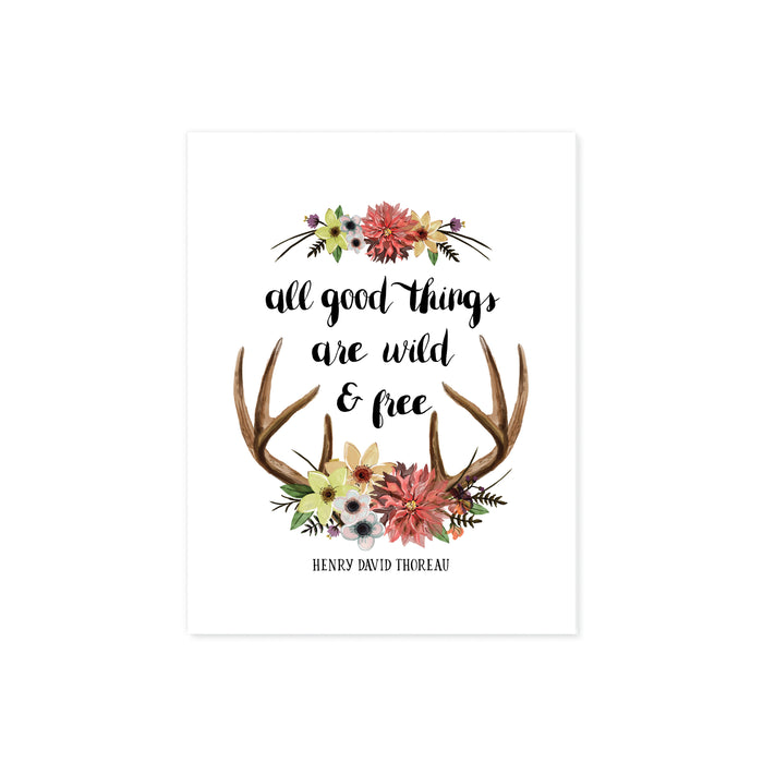 All good things are wild and free quote by Henry David Thoreau printed on matte white paper with watercolor flowers and deer antlers