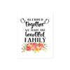 Blended together we make one beautiful family quote with watercolor flowers in pink and yellow tones on matte white paper