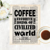 coffee the favorite drink of the civilized world. The O in world has been replaced by the graphic of planet earth, all in black. This Thomas Jefferson quote is printed on a salvaged dictionary page 