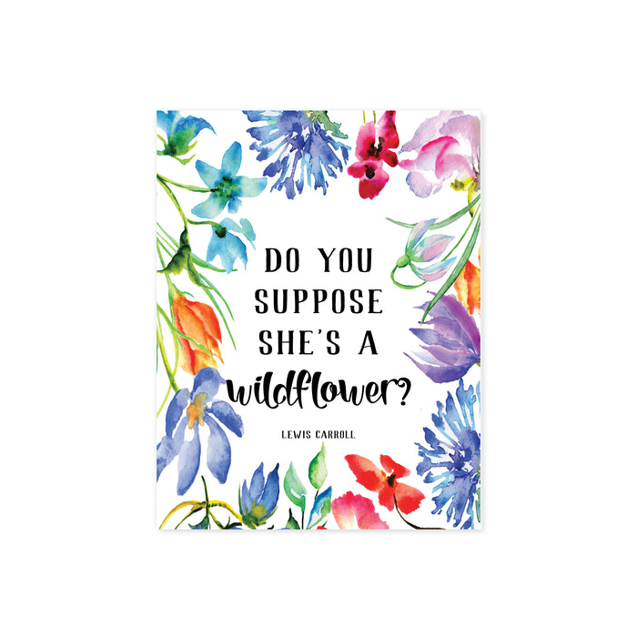 do you suppose she's a wildflower Lewis Carroll quote surrounded by watercolor wild flowers in blues, pinks, and purple tones printed on matte white paper