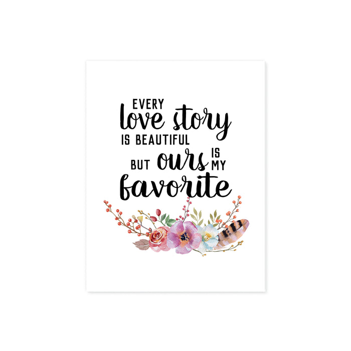 Every love story is beautiful but ours is my favorite quote in black ink with watercolor flowers and feathers at the bottom in pink, purple on matte white paper