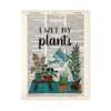 I wet my plants text in black above a plant scene of plants on a teal blue rub and a watering can tipped to water the plants printed on salvaged dictionary page