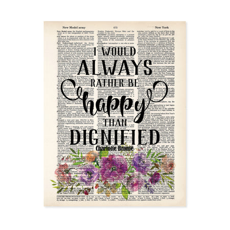 I would always rather be happy than dignified quote by Charlotte Bronte in black in above watercolor flowers in purple tones with greenery on salvaged dictionary page