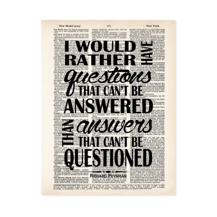 I would rather have questions that can't be answered than answers that can't be questioned quote by Richard Feynman in black ink on a salvaged dictionary page