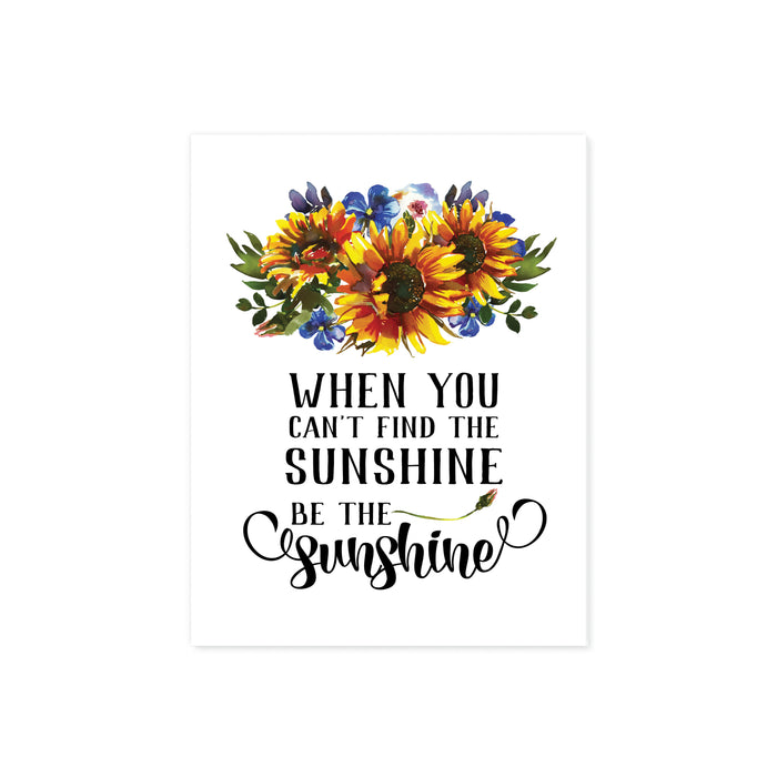 when you can't find the sunshine be the sunshine with watercolor sunflowers with blue and green accents printed on matte white paper