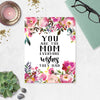 you are the mom everyone wishes they had with pink flowers and greenery top and bottom printed on matte white paper